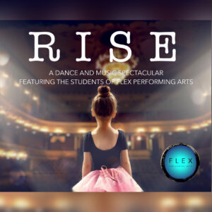 RISE: A dance and music spectacular featuring the students of FLEX Performing Arts. Dancer standing on stage.