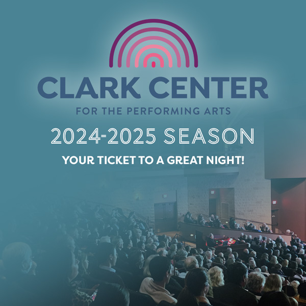 Clark Center 2024-2025 Season | Your Ticket to a Great Night!