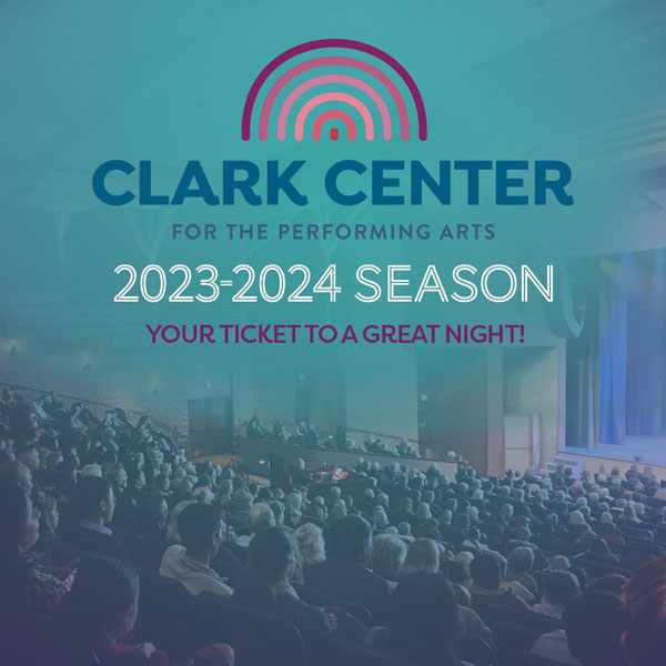 Clark Center 2023-2024 Season | Your Ticket to a Great Night!