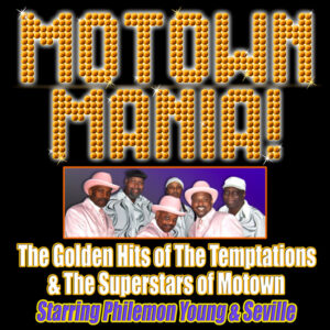 Motown Mania! The Golden Hits of The Temptations & The Superstars of Motown