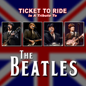 Ticket to Ride: A Tribute to The Beatles