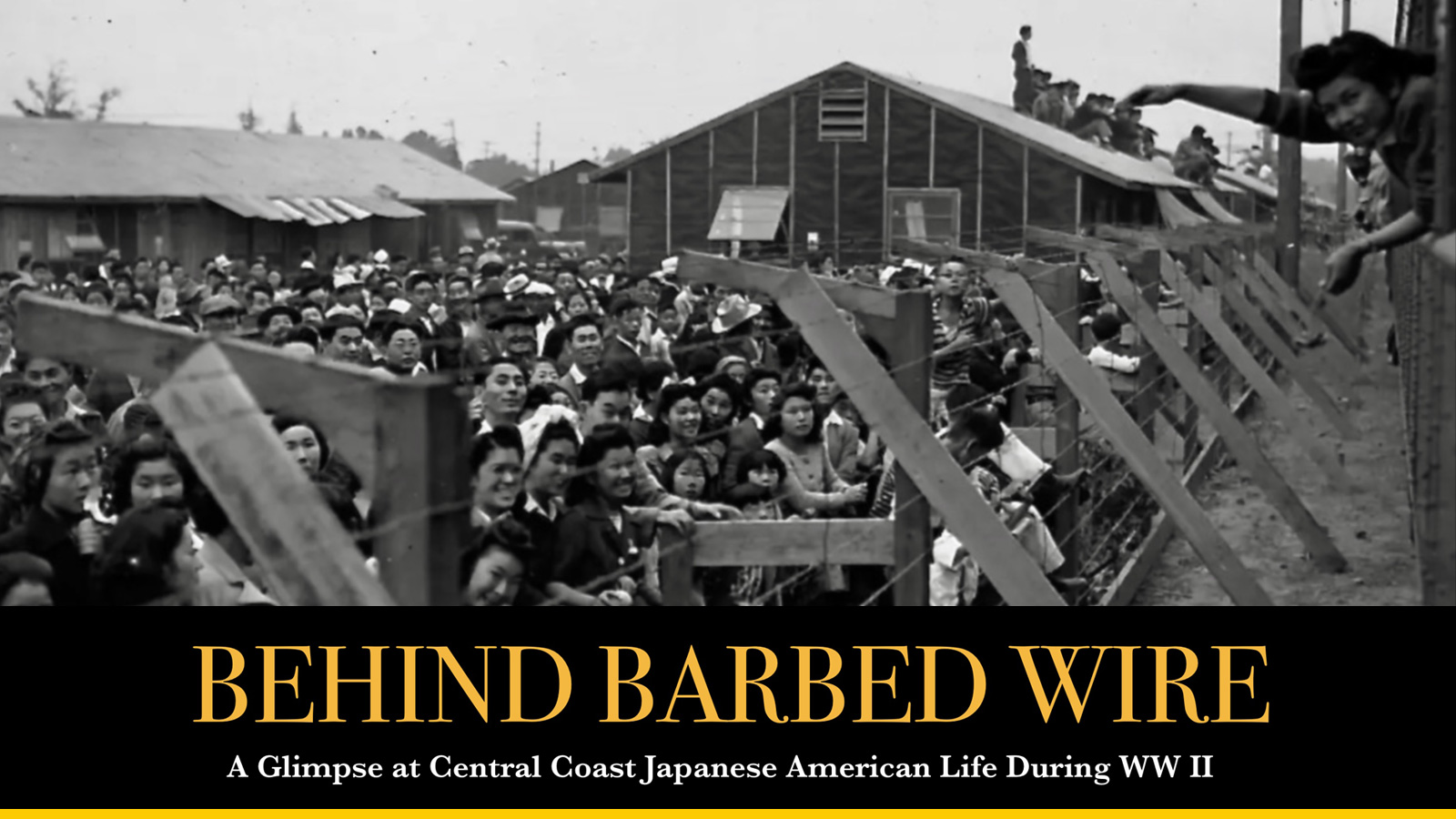 Composite of Japanese inside an internment camp with text Behind Barbed Wire: A Glimpse at Central coast Japanese American Life During WWII