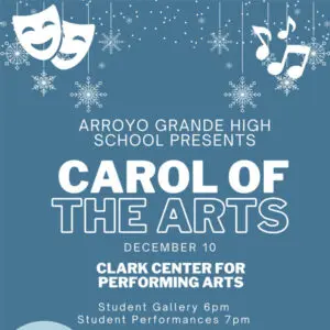 Arroyo Grande High School Presents Carol of the Arts - Student Gallery 6 PM, Student Performances 7 PM