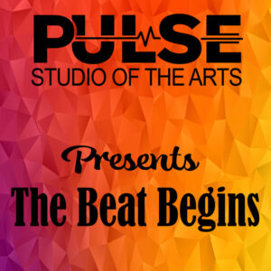 PULSE Studio of the Arts Presents The Beat Begins