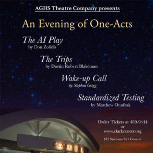 AGHS Theatre Company presents An Evening of One Acts: The AI Play, The Trips, Wake-Up Call and Standardized Testing